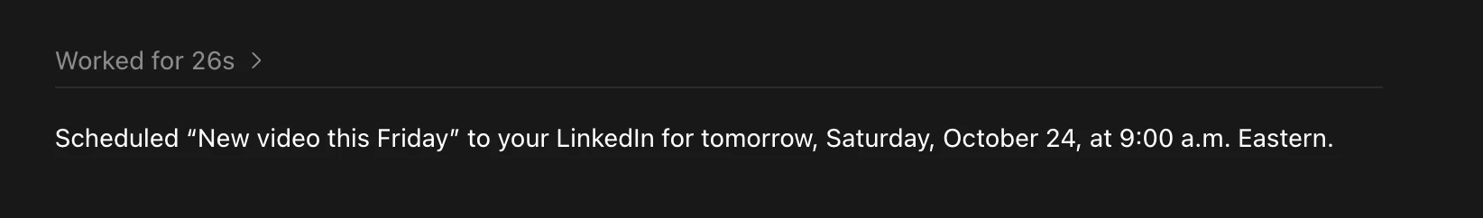 A Claude chat message confirming it scheduled the post 'New video this Friday' to LinkedIn for tomorrow, Saturday, October 24, at 9:00 a.m. Eastern.